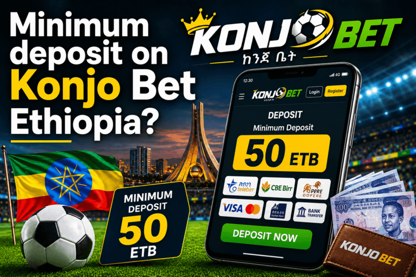 What is the minimum deposit on Konjo Bet Ethiopia?