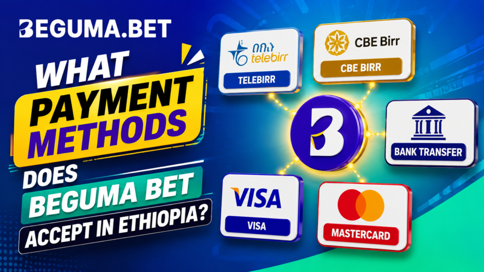 What Payment Methods Does Beguma Bet Accept in Ethiopia?