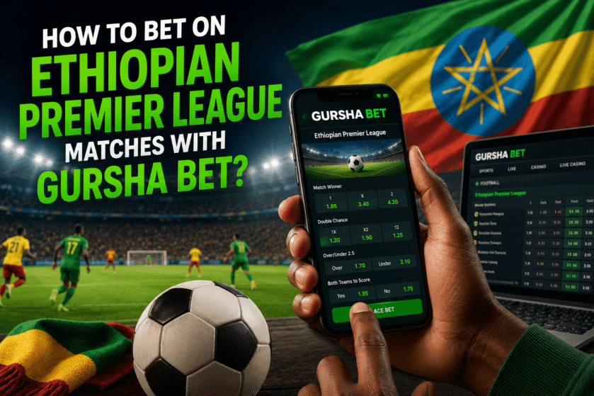 How to bet on Ethiopian Premier League matches with Gursha Bet?