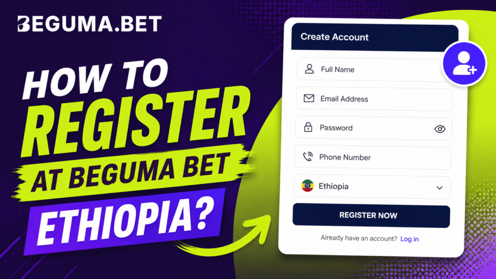 How to Register at Beguma Bet Ethiopia?