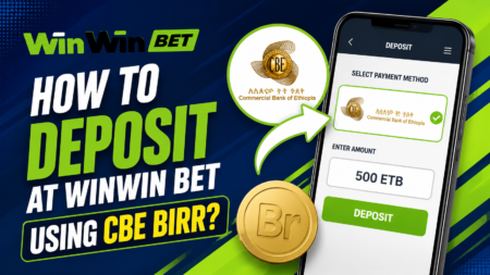 How to Deposit at WinWin Bet Using CBE Birr in Ethiopia